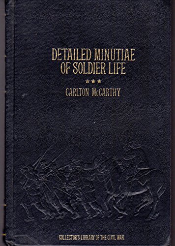 Detailed Minutiae of Soldier Life in the Army of Northern Virginia, 1861-1865 - Click to Buy