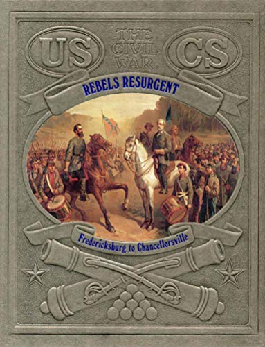 Rebels Resurgent: Fredericksburg to Chancellorsville