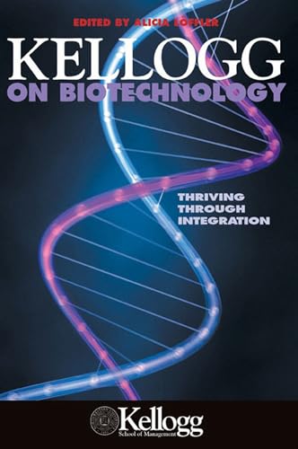Kellogg On Biotechnology: Thriving Through Integration - Click to Buy