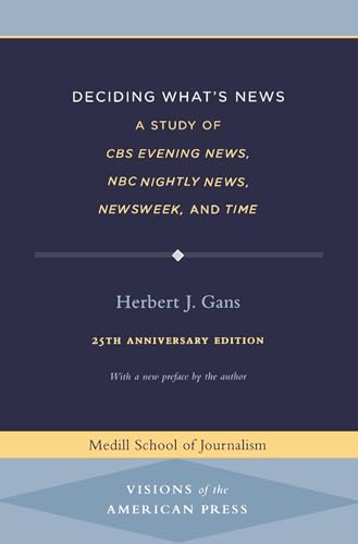 Deciding What's News: A Study of CBS Evening News, NBC Nightly News, Newsweek, and Time (Visions of the American Press) - Click to Buy