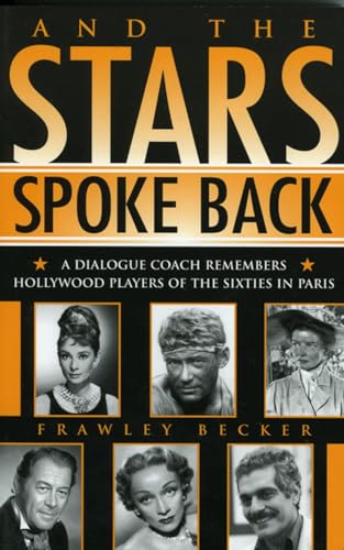 And the Stars Spoke Back: A Dialogue Coach Remembers Hollywood Players of the Sixties in Paris - Click to Buy