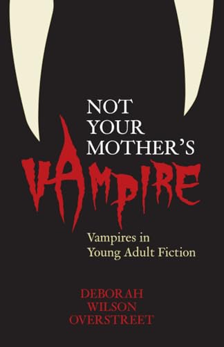 Not Your Mother's Vampire: Vampires in Young Adult Fiction