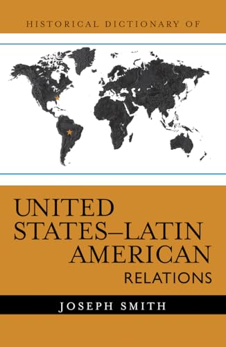 Historical Dictionary of United States-Latin American Relations - Click to Buy