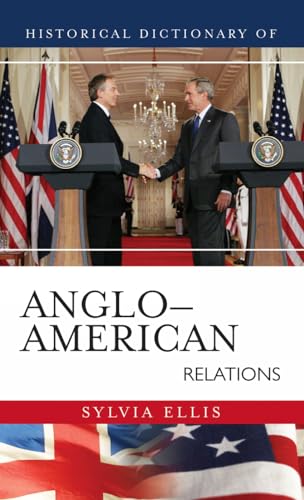 Historical Dictionary of Anglo-American Relations (Volume 10) (Historical Dictionaries of Diplomacy and Foreign Relations, 10)