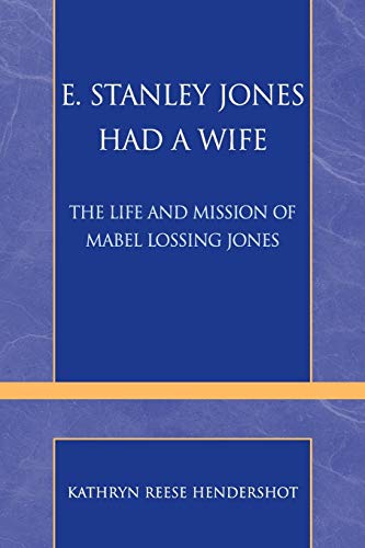 E. Stanley Jones Had a Wife: The Life and Mission of Mabel Lossing Jones - Click to Buy