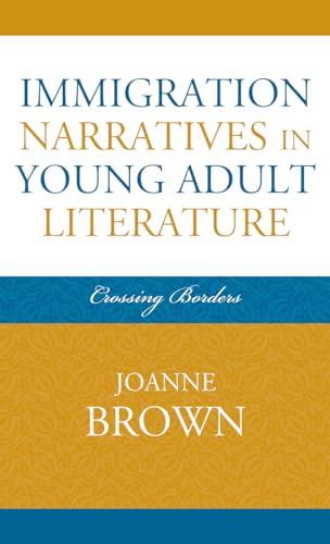 Immigration Narratives in Young Adult Literature: Crossing Borders - Click to Buy