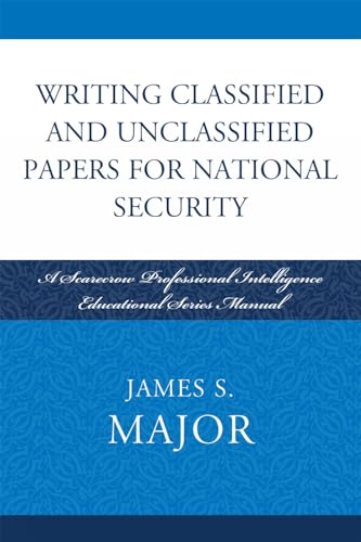 Writing Classified and Unclassified Papers for National Security: A Scarecrow Professional Intelligence Education Series Manual (Security and Professional Intelligence Education Series) - Click to Buy