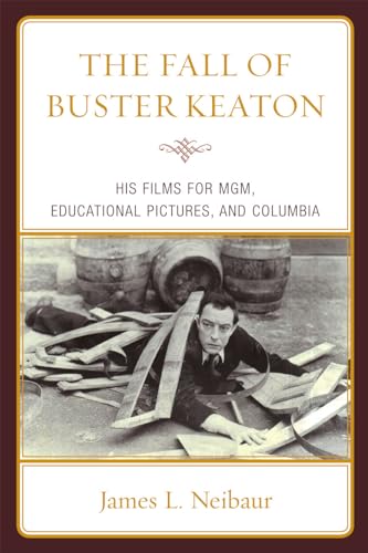 The Fall of Buster Keaton: His Films for M-g-m, Educational Pictures, and Columbia - Click to Buy