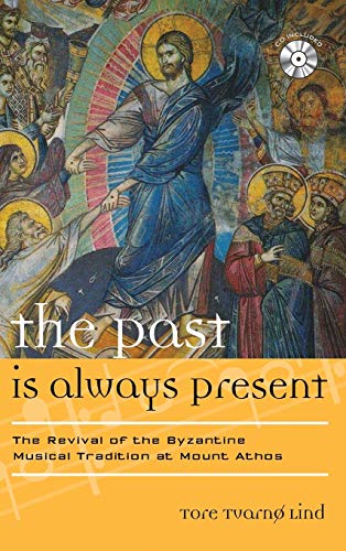 The Past Is Always Present: The Revival of the Byzantine Musical Tradition at Mount Athos (Volume 13) (Europea: Ethnomusicologies and Modernities, 13) - Click to Buy