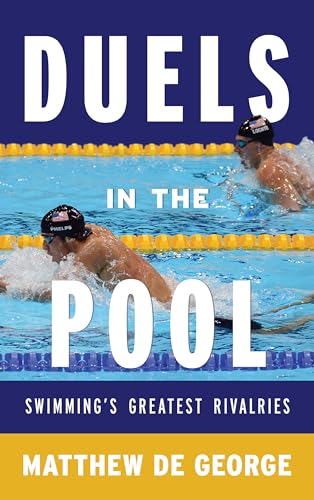 Duels in the Pool: Swimming’s Greatest Rivalries (Rowman & Littlefield Swimming Series) - Click to Buy
