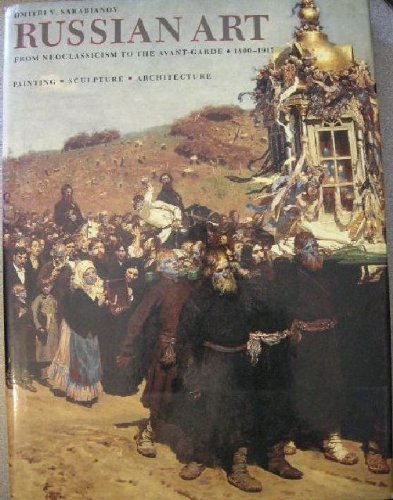 Russian Art: From Neoclassism to the Avant Garde 1800-1917 : Painting Sculpture Architecture - Click to Buy