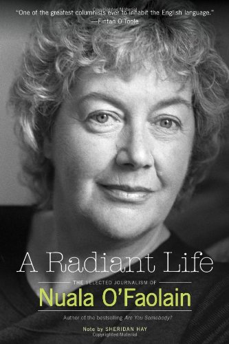 A Radiant Life: The Selected Journalism of Nuala O’Faolain - Click to Buy