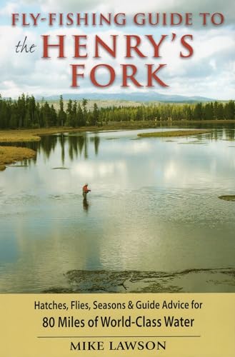 Fly-Fishing Guide to the Henry's Fork: Hatches, Flies, Seasons & Guide Advice for 80 Miles of World-Class Water - Click to Buy