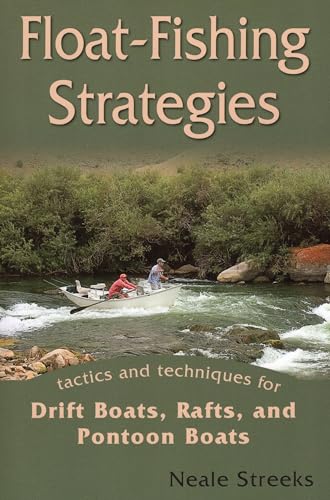 Float-Fishing Strategies: Tactics and Techniques for Drift Boats, Rafts, and Pontoon Boats - Click to Buy