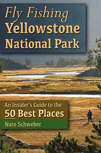 Fly Fishing Yellowstone National Park: An Insider's Guide to the 50 Best Places - Click to Buy
