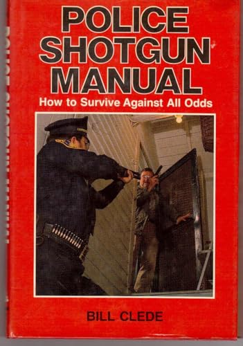 Police Shotgun Manual: How to Survive Against All Odds - Click to Buy