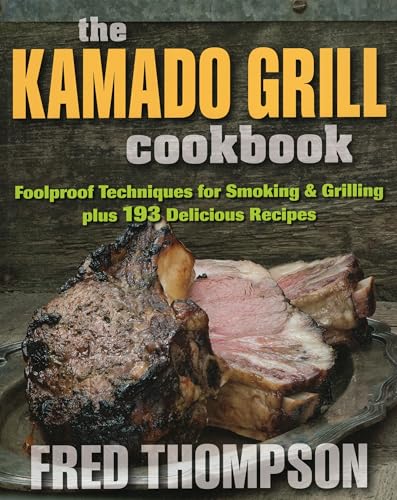 The Kamado Grill Cookbook: Foolproof Techniques for Smoking & Grilling, plus 193 Delicious Recipes - Click to Buy