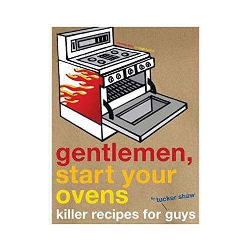 Gentlemen, Start Your Ovens: Killer Recipes for Guys - Click to Buy