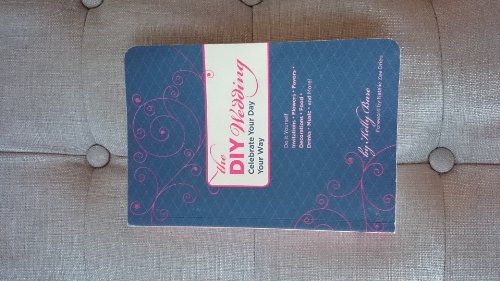 The DIY Wedding: Celebrate Your Day Your Way - Click to Buy