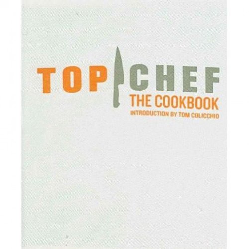Top Chef: The Cookbook, Revised Edition: Original Interviews and Recipes from Bravo's hit show - Click to Buy