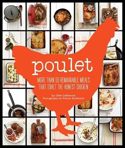 Poulet: More Than 50 Remarkable Recipes That Exalt the Honest Chicken - Click to Buy