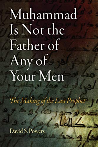 Muhammad Is Not the Father of Any of Your Men: The Making of the Last Prophet - Click to Buy