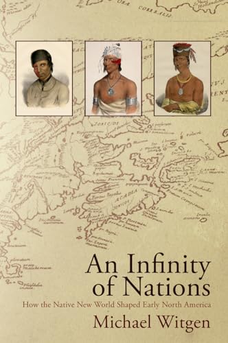 An Infinity of Nations: How the Native New World Shaped Early North America - Click to Buy