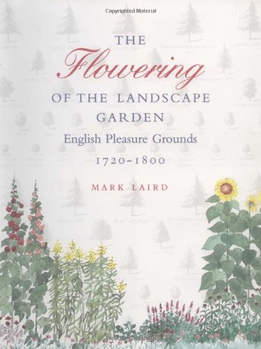 The Flowering of the Landscape Garden: English Pleasure Grounds, 172-18