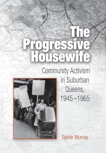 The Progressive Housewife: Community Activism in Suburban Queens, 1945-1965 (Politics and Culture in Modern America) - Click to Buy
