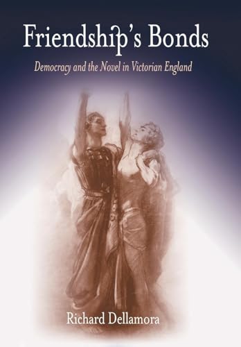 Friendship's Bonds: Democracy and the Novel in Victorian England - Click to Buy