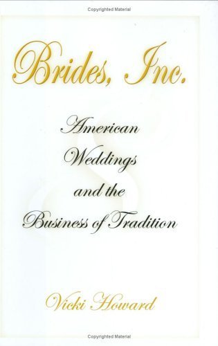 Brides, Inc.: American Weddings and the Business of Tradition - Click to Buy