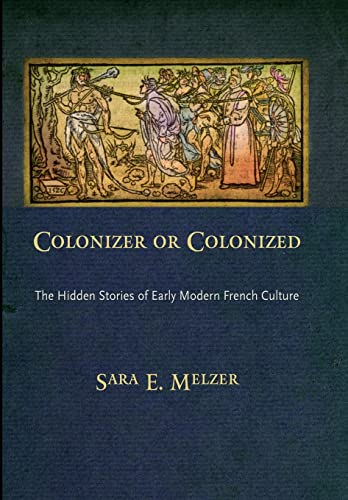 Colonizer or Colonized: The Hidden Stories of Early Modern French Culture - Click to Buy