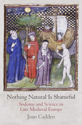Nothing Natural Is Shameful: Sodomy and Science in Late Medieval Europe - Click to Buy