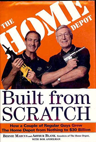 Built from Scratch: How a Couple of Regular Guys Grew The Home Depot from Nothing to $30 Billion - Click to Buy