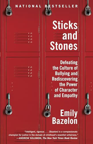 Sticks and Stones: Defeating the Culture of Bullying and Rediscovering the Power of Character and Empathy - Click to Buy