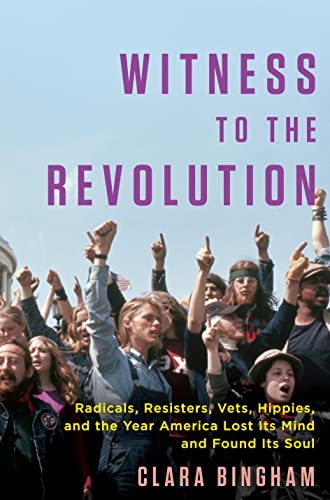 Witness to the Revolution: Radicals, Resisters, Vets, Hippies, and the Year America Lost Its Mind and Found Its Soul - Click to Buy
