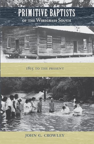 Primitive Baptists of the Wiregrass South: 1815 to the Present (University of Central Florida) - Click to Buy