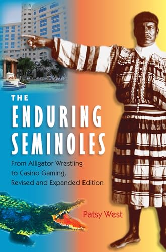 The Enduring Seminoles: From Alligator Wrestling to Casino Gaming (Florida History and Culture)