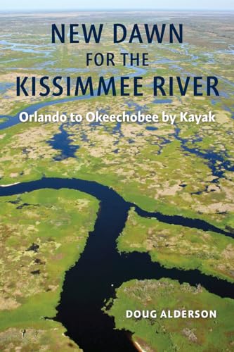 New Dawn for the Kissimmee River: Orlando to Okeechobee by Kayak - Click to Buy