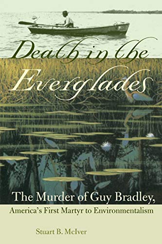 DEATH IN THE EVERGLADES: The Murder of Guy Bradley, America's First Martyr to Environmentalism (The Florida History and Culture Series) - Click to Buy