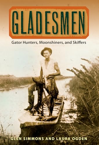 Gladesmen: Gator Hunters, Moonshiners, and Skiffers - Click to Buy