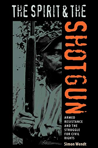 The Spirit and the Shotgun: Armed Resistance and the Struggle for Civil Rights (New Perspectives on the History of the South) - Click to Buy
