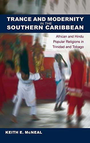 Trance and Modernity in the Southern Caribbean: African and Hindu Popular Religions in Trinidad and Tobago - Click to Buy