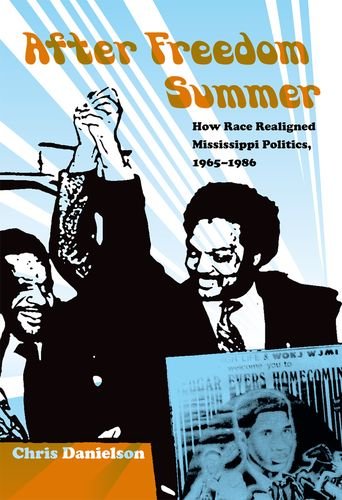 After Freedom Summer: How Race Realigned Mississippi Politics, 1965-1986 - Click to Buy