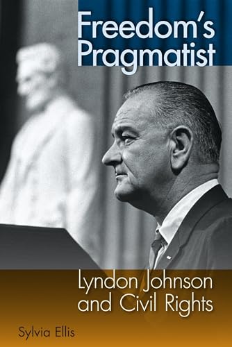 Freedom's Pragmatist: Lyndon Johnson and Civil Rights - Click to Buy