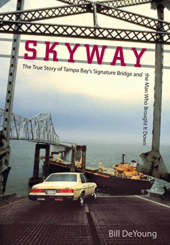 Skyway: The True Story of Tampa Bay's Signature Bridge and the Man Who Brought It Down - Click to Buy