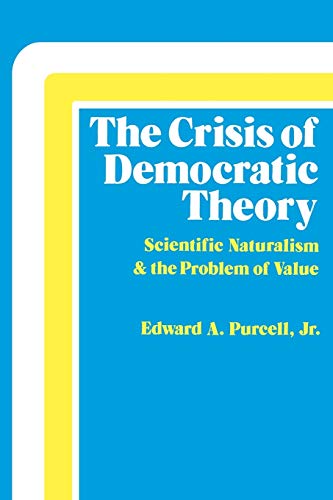 Crisis of Democratic Theory: Scientific Naturalism and the Problem of Value - Click to Buy