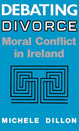 Debating Divorce: Moral Conflict in Ireland - Click to Buy