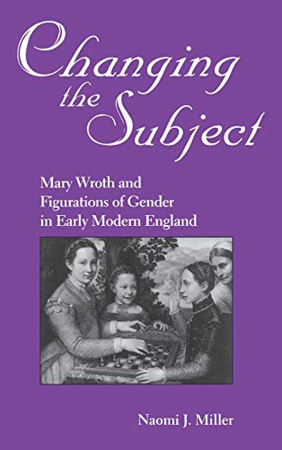 Changing the Subject: Mary Wroth and Figurations of Gender in Early Modern England (Studies in the English Renaissance) - Click to Buy