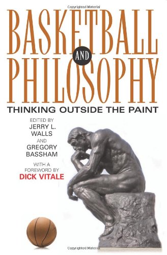 Basketball and Philosophy: Thinking Outside the Paint (Philosophy Of Popular Culture)
